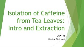 Isolation of Caffeine from Tea Leaves Introduction and Extraction
