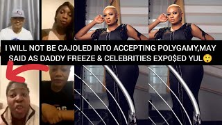 I WILL not BE CAJOLED INTO accepting POLYGAMY, MAY said AS DADDY FREEZE \& CELEBRITIES EXP0$ED YUL😱