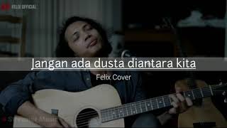 Jangan Ada Dusta Diantara Kita || Felix Cover