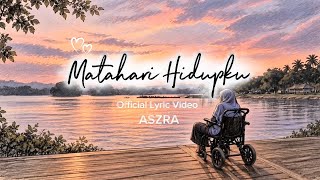 ASZRA – Matahari Hidupku (Official Lyric Video)