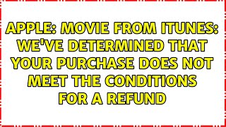 Movie from iTunes: We've determined that your purchase does not meet the conditions for a refund