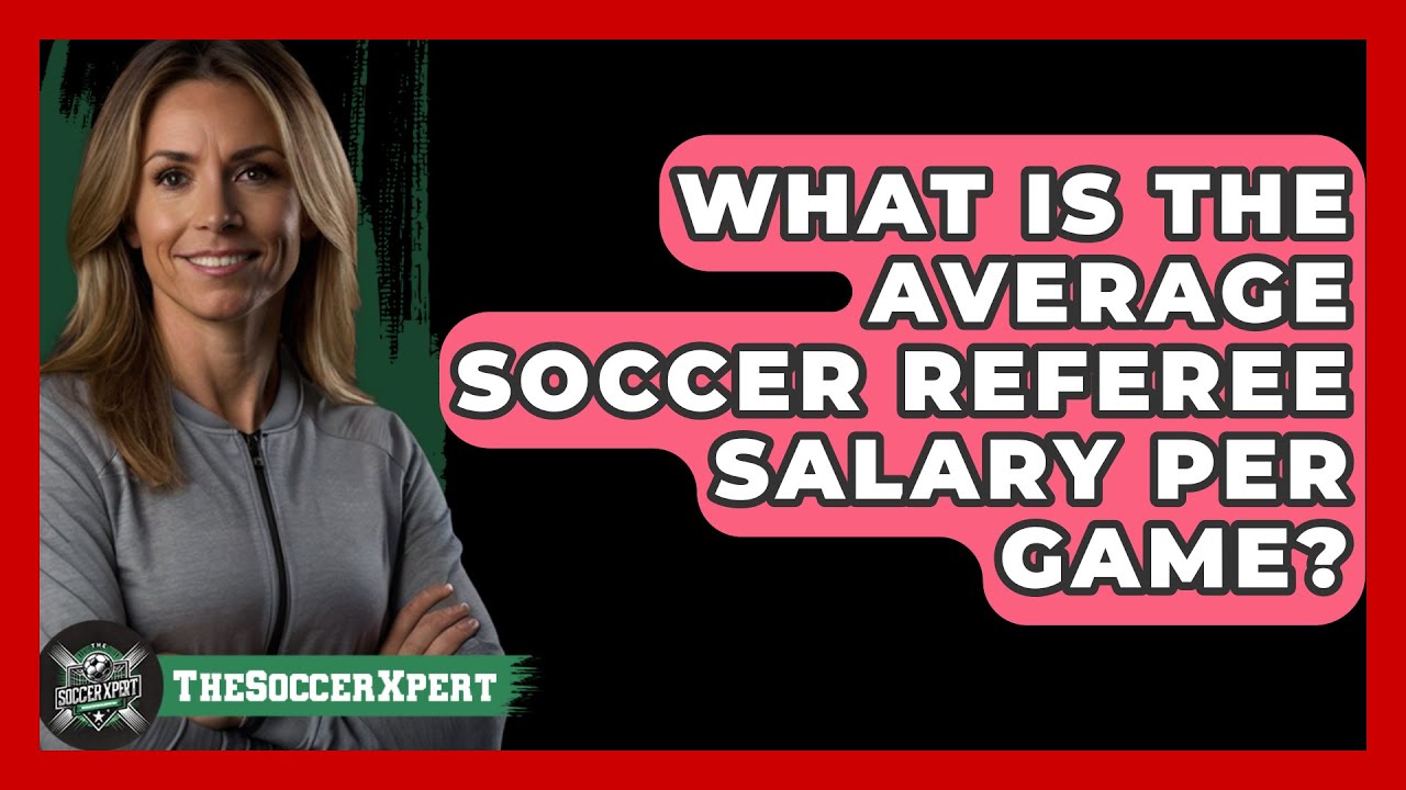 What Is The Average Soccer Referee Salary Per Game? - The Soccer Xpert