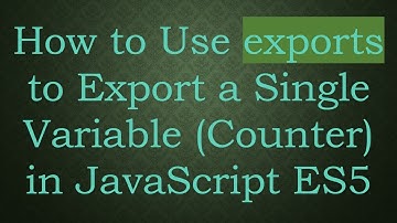 How to Use exports to Export a Single Variable (Counter) in JavaScript ES5