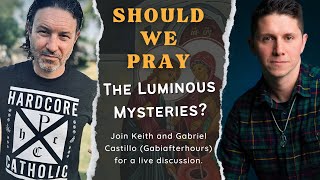 Should we Pray the Luminous Mysteries? Live w/Gabriel Castillo