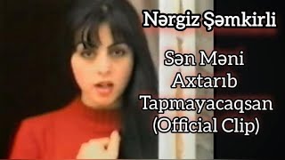 Nergiz Semkirli Sen Meni Axtarib Tapmayacaqsan