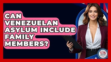 Can Venezuelan Asylum Include Family Members? - US Citizenship Immigration Guide