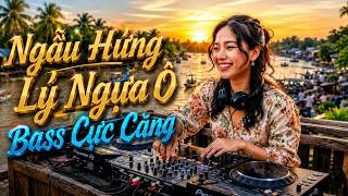 Ngẫu Hứng Lý Ngựa Ô | Miền Tây Remix Cực Chill Và Bay | Bass Căng Đét | DJ Miền Tây