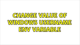 change value of windows username env variable