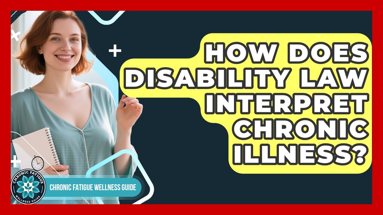 How Does Disability Law Interpret Chronic Illness? - Chronic Fatigue Wellness Guide