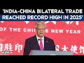 India-China Bilateral Trade Reached 'Record High' Of $155 Billion In 2025: Chinese Envoy