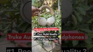 Truke Aura Bass Headphones Build Quality and Charging Issues ? Best Headphones For Study Under 1200