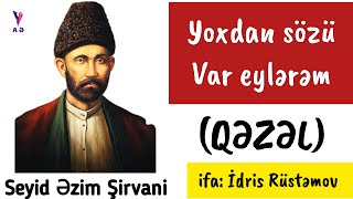 İdris Rüstəmov — Yoxdan sözü var eylərəm “QƏZƏL” (söz: S.Ə.Şirvani)