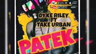 Download Lagu Dyke Riley ft Take Urban - PATEK MP3