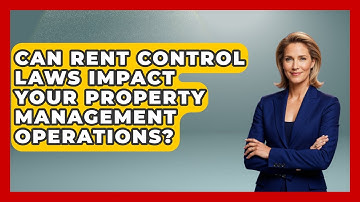 Can Rent Control Laws Impact Your Property Management Operations? - Mastering Property Management