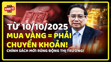 NÓNG Từ 10/10/2025: Mua vàng phải chuyển khoản – Nhà nước SIẾT VÀNG hay ‘Giải độc TIỀN MẶT’?