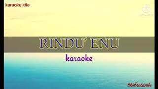 -karaoke lirik-Rindu Enu//(bona jemarut)