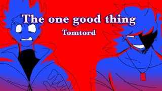 The one good thing || TomTord Animatic
