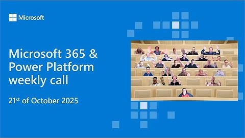 Microsoft 365 & Power Platform weekly call – 21st of October, 2025