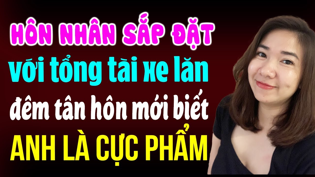 Hôn nhân sắp đặt với tổng tài xe lăn đêm tân hôn mới biết anh là cực phẩm | Kể chuyện đêm khuya