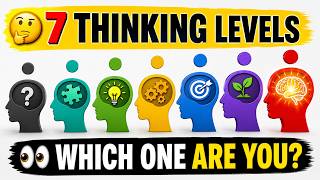The 7 Levels of Thinking Explained (What Level Are You)