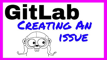 Creating A Gitlab Issue