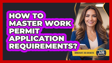 How To Master Work Permit Application Requirements?