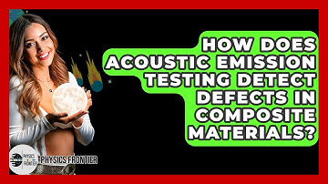 How Does Acoustic Emission Testing Detect Defects In Composite Materials? - Physics Frontier