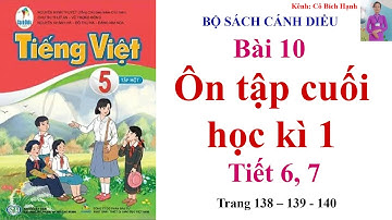Tiếng Việt lớp 5 cánh diều tập 1 - Bài 10: Ôn tập cuối học kì 1 Tiết 6, 7 trang 138, 139, 140