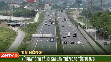 Từ 9/9, phạt xe tải đi vào làn sát dải phân cách trên 2 tuyến cao tốc | ANTV