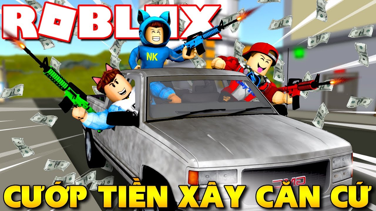 Roblox Cung Vamy Namlkun Cầm Sung đi Cướp Tiền Xay Dựng Căn Cứ Heists Kia Phạm Youtube - namlkun roblox