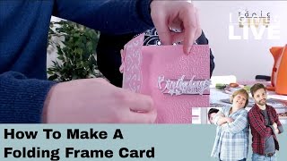 Tonic Studios Live No.32 - How To Make A Folding Frame Card