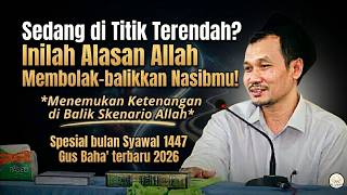 Gus Baha  || Tujuan Allah membolak Balikkan keadaan mu