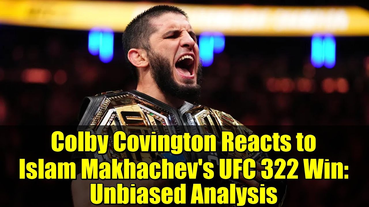Colby Covington Reacts to Islam Makhachev's UFC 322 Win: Unbiased Analysis