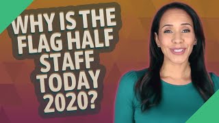 Why is the flag half staff today 2020?