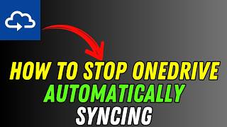 How To Stop OneDrive Automatically Syncing