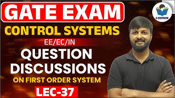 Lec 37 Question Discussion on First Order System || Control System || GATE-2023-24