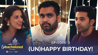 Dice Media | Unbachelored | New Web Series | Episode 3 - (Un)Happy Birthday ft.Viraj @ThatsSoViraj