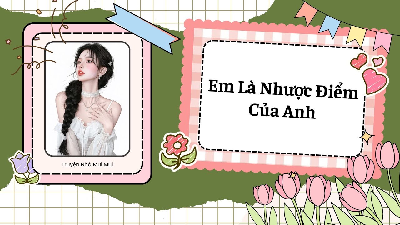 [Truyện Audio] [FULL] Em Là Nhược Điểm Của Anh.