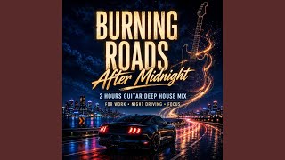 Burning Roads After Midnight | 2 Hours Guitar Deep House Mix for Work, Night Driving & Focus