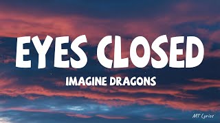 Imagine Dragons - Eyes Closed (Lyrics)