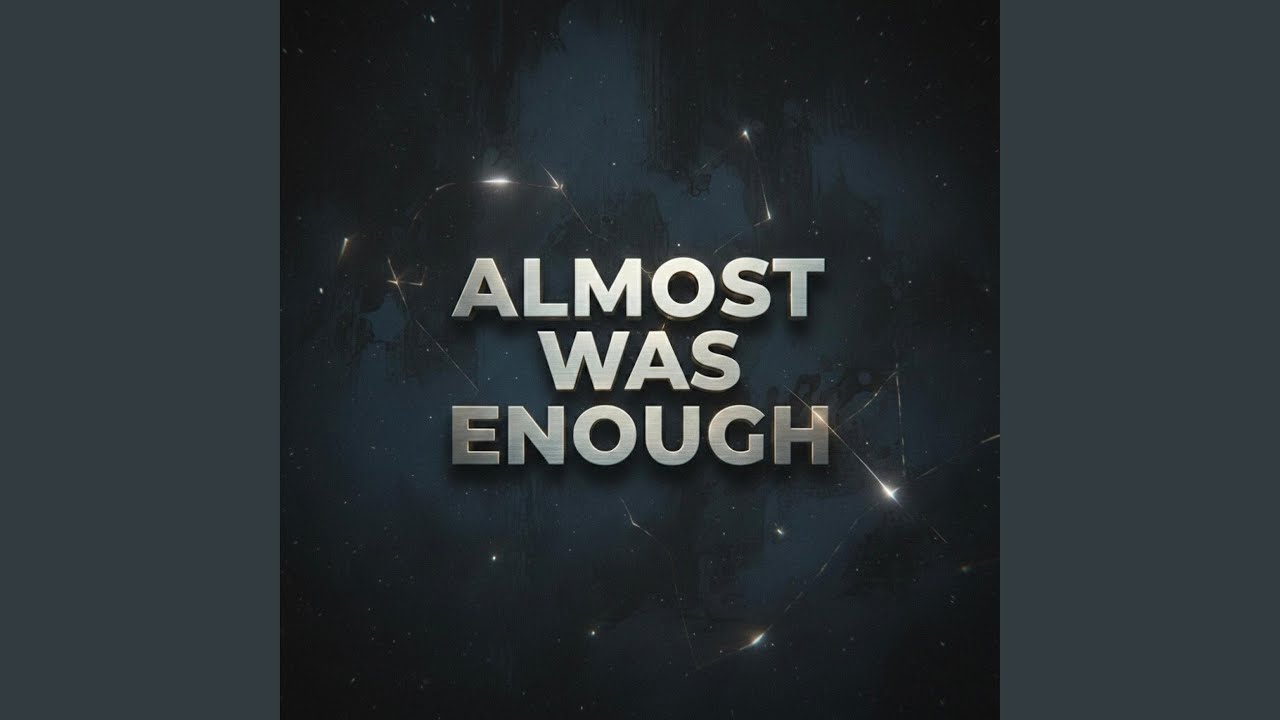 Almost Was Enough