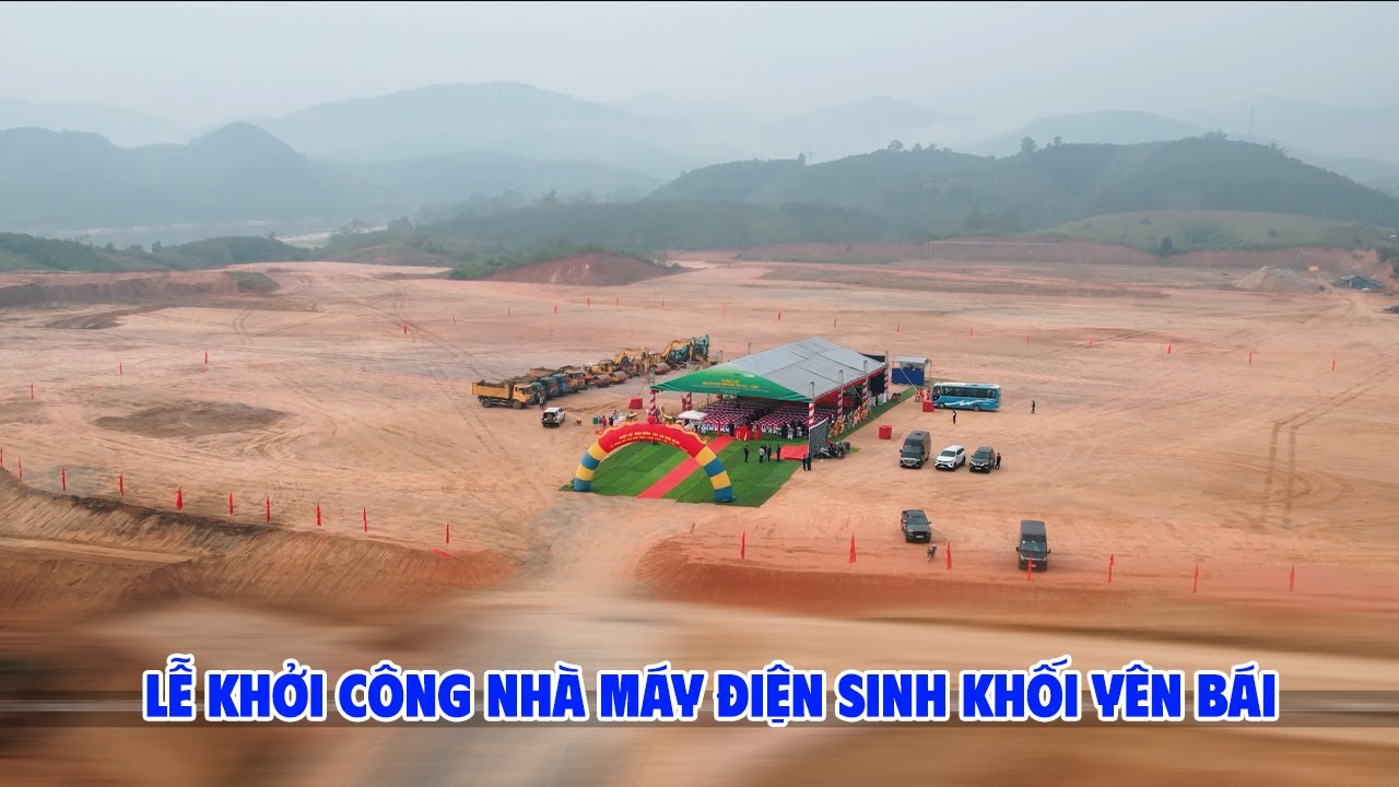 HIGHTLIGHT LỄ KHỞI CÔNG NHÀ MÁY ĐIỆN SINH KHỐI YÊN BÁI 1