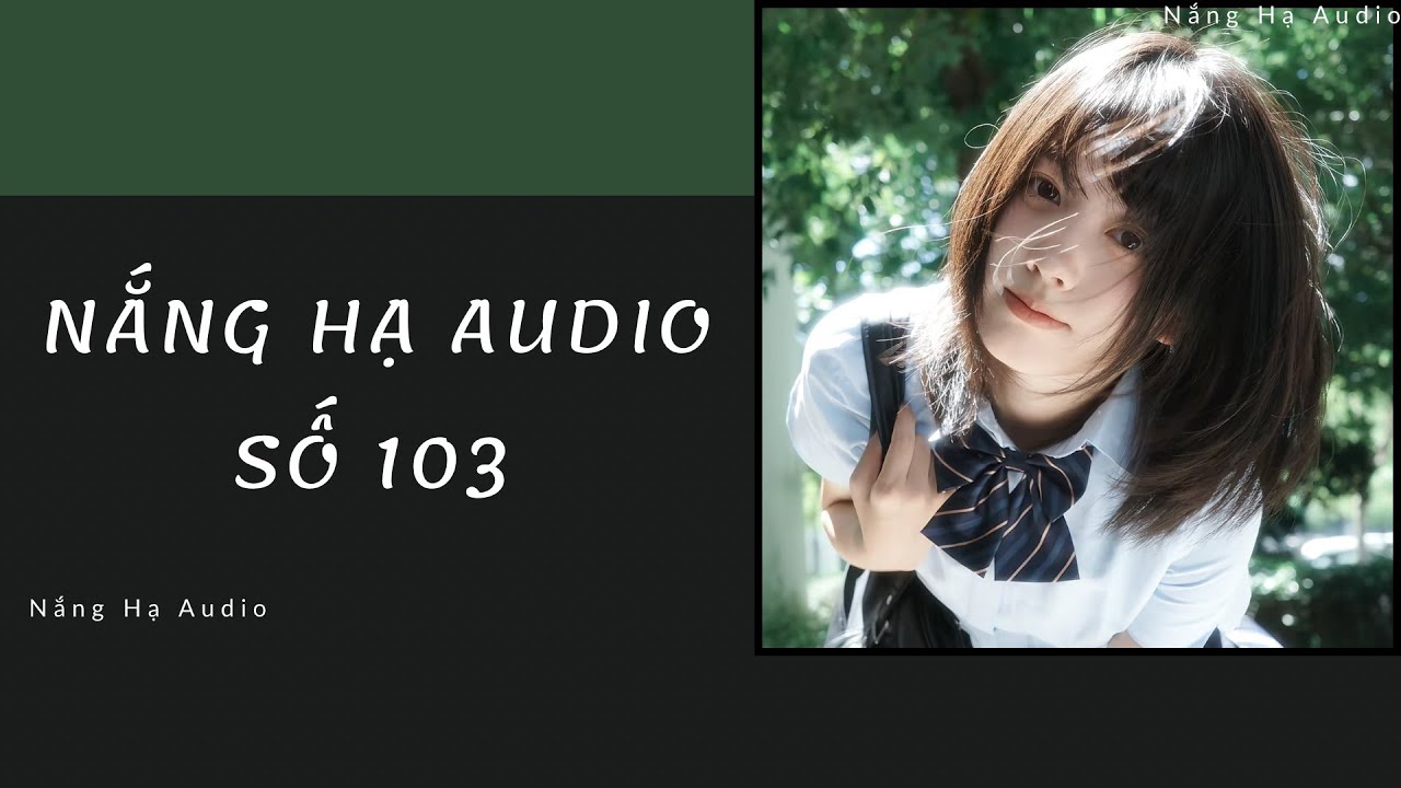 [TRUYỆN AUDIO] NẮNG HẠ AUDIO SỐ 103 -FULL : Nắng Hạ Audio