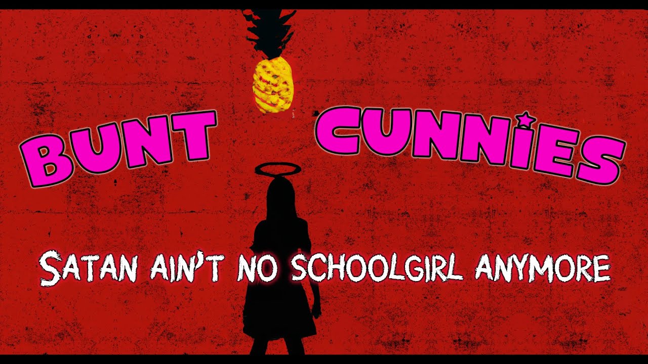 Bunt Cunnies - Satan ain't no schoolgirl anymore (official music video)
