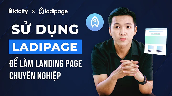 Bài 1: Sử dụng LadiPage để làm landing page chuyên nghiệp