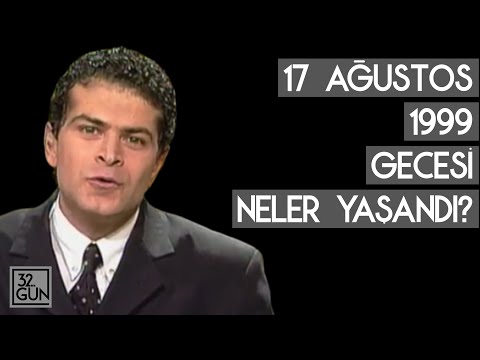 17 Ağustos 1999 Gecesi Neler Yaşandı?  | 32. Gün Arşivi