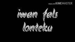 Iwan fals-lonteku(lirik) - Durasi: 4:03. Iwan fals-lonteku(lirik) - Durasi: 4:03.