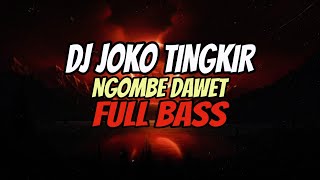 DJ JOKO TINGKIR NGOMBE DAWET FULL BASS VIRAL TIKTOK !!