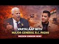 Is India Ready for Any Military Threat in this War Zone?🚨Vartalaap with Major General RC Padhi