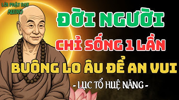 Lục Tổ Huệ Năng: Đời Người Chỉ Sống Một Lần, Buông Lo Âu, Sống An Vui | Lời Phật Dạy Audio